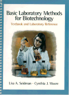 Basic Laboratory Methods for Biotechnology - Seidman, Lisa, and Moore, Cynthia, and Moore, Cindy