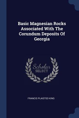 Basic Magnesian Rocks Associated With The Corundum Deposits Of Georgia - King, Francis Plaisted