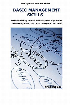 Basic Management Skills: Essential Reading for First Time Manager, Supervisors and Existing Leaders Who Want to Upgrade Their Skills - Thomas, Chris