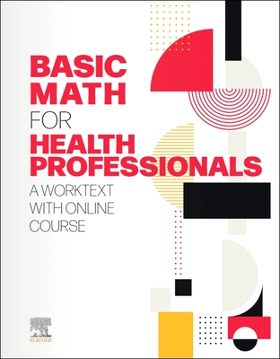 Basic Math for Health Professionals: A Worktext with Online Course - Elsevier Inc