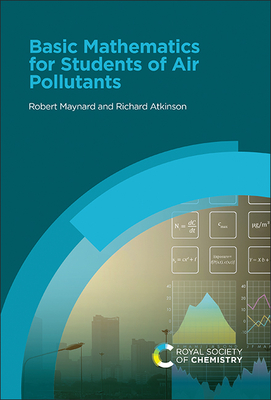 Basic Mathematics for Students of Air Pollutants - Maynard, Robert, and Atkinson, Richard