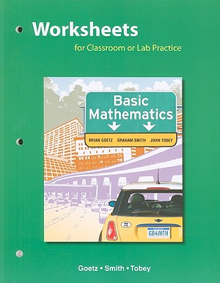 Basic Mathematics, Worksheets for Classroom or Lab Practice: Edumedia Services - Goetz, Brian F, and Smith, Graham F, and Tobey, John