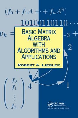 Basic Matrix Algebra with Algorithms and Applications - Liebler, Robert A
