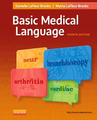 Basic Medical Language - LaFleur Brooks, Myrna, RN, Bed, and LaFleur Brooks, Danielle, Med, Ma