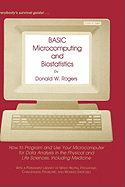 Basic Microcomputing and Biostatistics: How to Program and Use Your Microcomputer for Data Analysis in the Physical and Life Sciences, Including Medicine