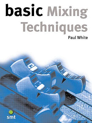 Basic Mixing Techniques - White, Paul, Dr., D.P