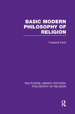 Basic Modern Philosophy of Religion - Ferr, Frederick