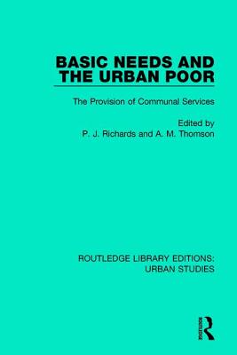 Basic Needs and the Urban Poor: The Provision of Communal Services - Richards, P. J. (Editor), and Thomson, A. M. (Editor)
