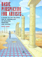 Basic Perspective for Artists: A Guide to the Creative Use of Perspective in Drawing, Painting and Design - West, Keith R