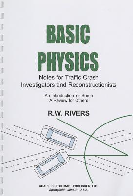 Basic Physics: Notes for Traffic Crash Investigators and Reconstructionists - Rivers, R W