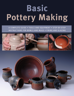 Basic Pottery Making: A Complete Guide - Franz, Linda (Editor), and Fitzgerald, Mark (Consultant editor), and Minick, Jason (Photographer)