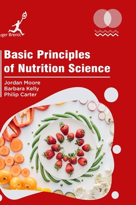 Basic Principles of Nutrition Science - Moore, Jordan, and Kelly, Barbara, and Carter, Philip