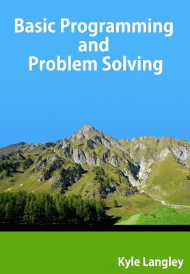 Basic Programming and Problem Solving - Langley, Kyle
