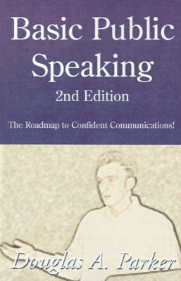 Basic Public Speaking: The Roadmap to Confident Communications! - Parker, Douglas A