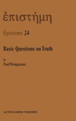 Basic Questions on Truth - Weingartner, P