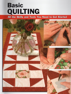 Basic Quilting: All the Skills and Gear You Need to Get Started - Landrum, Sherrye (Editor), and Atkinson, Charlene (Contributions by), and Wycheck, Alan (Photographer)