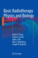 Basic Radiotherapy Physics and Biology - Chang, David S., and Lasley, Foster D., and Das, Indra J.