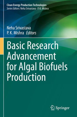 Basic Research Advancement for Algal Biofuels Production - Srivastava, Neha (Editor), and Mishra, P.K. (Editor)