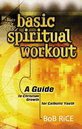 Basic Spiritual Workout: A Guide to Christian Growth for Catholic Youth