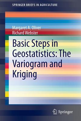 Basic Steps in Geostatistics: The Variogram and Kriging - Oliver, Margaret A, and Webster, Richard