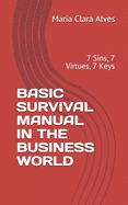 Basic Survival Manual in the Business World: 7 Sins, 7 Virtues, 7 Keys