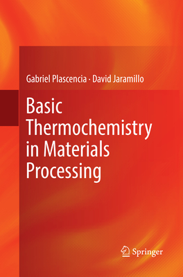 Basic Thermochemistry in Materials Processing - Plascencia, Gabriel, and Jaramillo, David