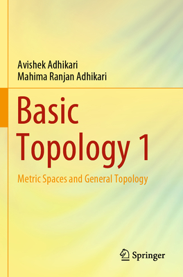 Basic Topology 1: Metric Spaces and General Topology - Adhikari, Avishek, and Adhikari, Mahima Ranjan