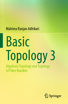 Basic Topology 3: Algebraic Topology and Topology of Fiber Bundles - Adhikari, Mahima Ranjan