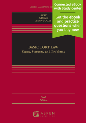 Basic Tort Law: Cases, Statutes, and Problems: Cases, Statutes, and Problems [Connected eBook with Study Center] - Best, Arthur, and Barnes, David W, and Kahn-Fogel, Nicholas