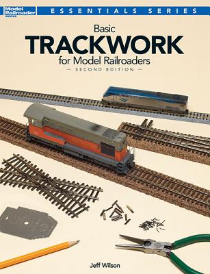 Basic Trackwork for Model Railroaders, Second Edition - Wilson, Jeff