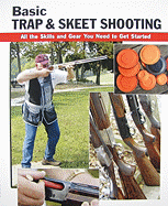 Basic Trap & Skeet Shooting: All the Skills and Gear You Need to Get Started