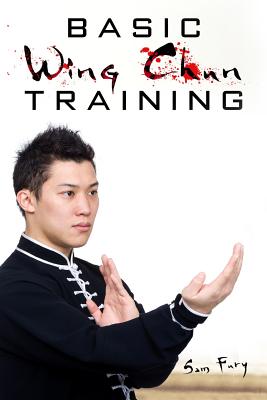 Basic Wing Chun Training: Wing Chun For Street Fighting and Self Defense - Fury, Sam