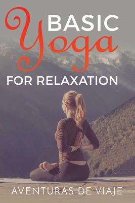 Basic Yoga for Relaxation: Yoga Therapy for Stress Relief and Relaxation - Viaje, Aventuras de