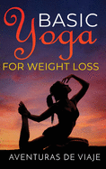 Basic Yoga for Weight Loss: 11 Basic Sequences for Losing Weight with Yoga