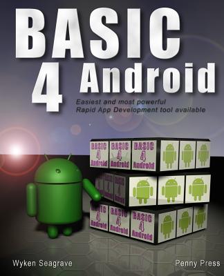 Basic4android: Rapid App Development for Android - Seagrave, MR Wyken