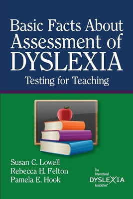 BasicFacts About Assessment of Dyslexia: Testing for Teaching - Lowell, Susan C