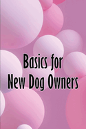 Basics for New Dog Owners: First-Time Dog Ownership Advice