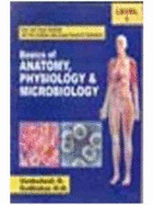 Basics of Anatomy, Physiology & Microbiology: For 1 Year G.N.M. As per Indian Nursing Council Syllabus, Level 1
