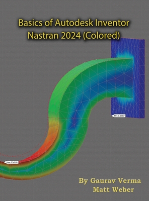 Basics of Autodesk Inventor Nastran 2024 - Verma, Gaurav, and Weber, Matt