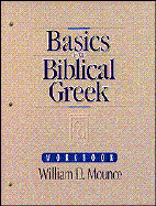 Basics of Biblical Greek: Workbook - Mounce, William D, PH.D.