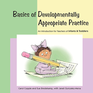 Basics of Developmentally Appropriate Practice: An Introduction for Teachers of Infants and Toddlers