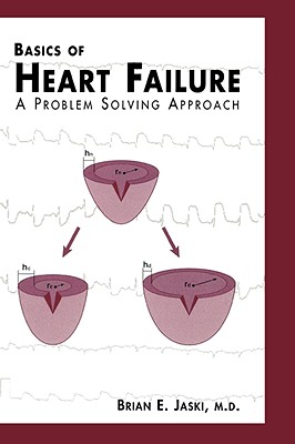 Basics of Heart Failure: A Problem Solving Approach - Jaski, Brian E