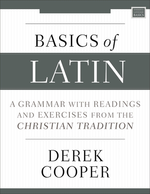 Basics of Latin: A Grammar with Readings and Exercises from the Christian Tradition - Cooper, Derek