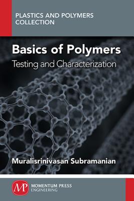 Basics of Polymers, Volume I: Testing and Characterization - Subramanian, Muralisrinivasan