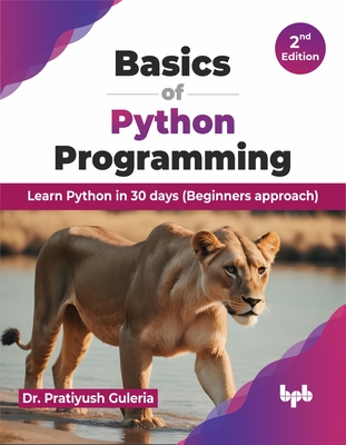 Basics of Python Programming: Learn Python in 30 Days (Beginners Approach) - Guleria, Pratiyush, Dr.