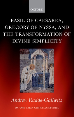 Basil of Caesarea, Gregory of Nyssa, and the Transformation of Divine Simplicity - Radde-Gallwitz, Andrew