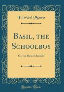 Basil, the Schoolboy: Or, the Heir of Arundel (Classic Reprint)