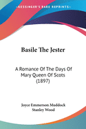 Basile The Jester: A Romance Of The Days Of Mary Queen Of Scots (1897)