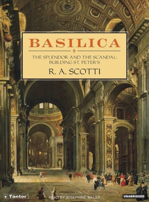 Basilica: The Splendor and the Scandal: Building St. Peter's - Scotti, R A, and Bailey (Narrator)