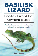 Basilisk: Basilisk Lizard. Basilisk Lizard Pet Owners Guide. Basilisk Lizards Care, Behavior, Diet, Interacting, Costs and Health.